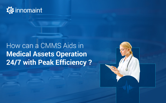 How can a CMMS aids in medical assets operation 24/7 with peak efficiency?