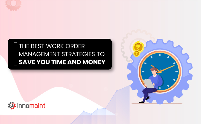 The Best Work Order Management Strategies to Save You Time and Money