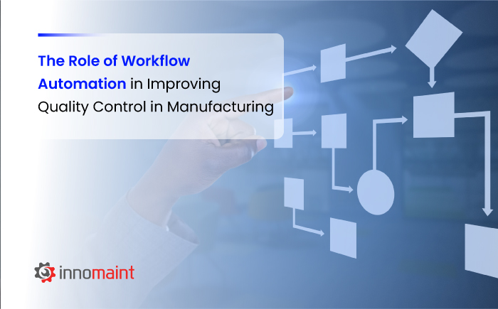 The Role of Workflow Automation in Improving Quality Control in Manufacturing 