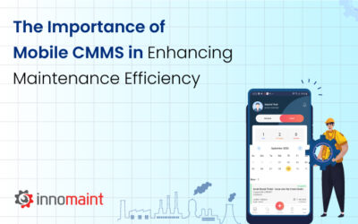 The Importance of Mobile CMMS: Enhancing Maintenance Efficiency