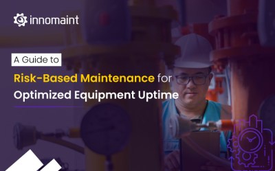 A guide to Risk-Based Maintenance for Optimized Equipment Uptime