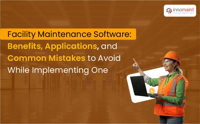 Top 7 Benefits of Using Facility Maintenance Software in 2025 - Innomaint
