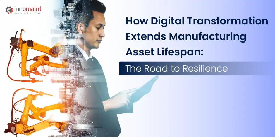 How Digital Transformation Extends Manufacturing Asset Lifespan