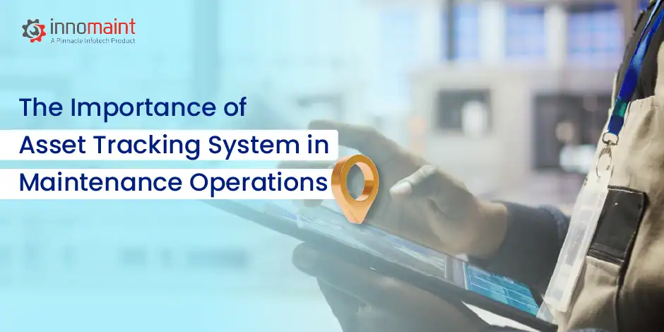 The Importance of Asset Tracking System in Maintenance Operations