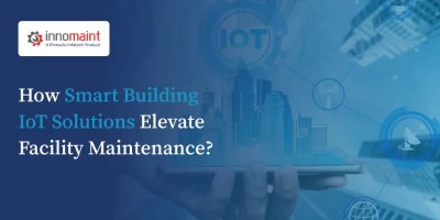How Smart Building IoT Solutions Elevate Facility Maintenance