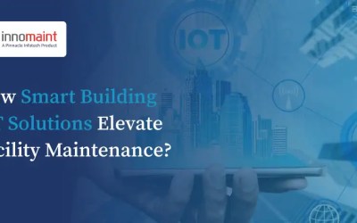 How Smart Building IoT Solutions Elevate Facility Maintenance