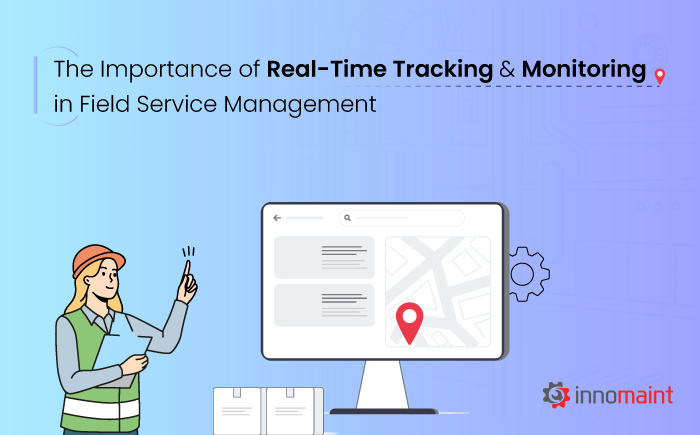 Revolutionize Field Service with Real-Time Tracking and Monitoring